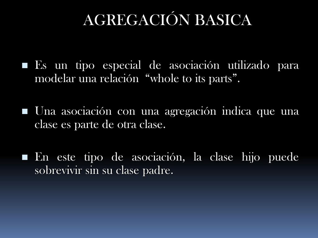 AGREGACIÓN BASICA Es un tipo especial de asociación utilizado para modelar una relación whole to its parts .