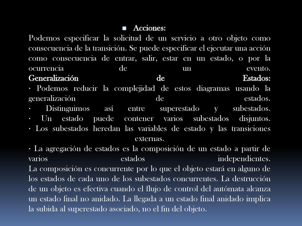 Acciones: Podemos especificar la solicitud de un servicio a otro objeto como consecuencia de la transición.
