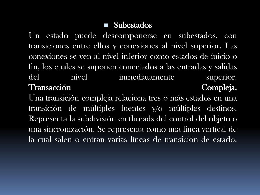 Subestados Un estado puede descomponerse en subestados, con transiciones entre ellos y conexiones al nivel superior.