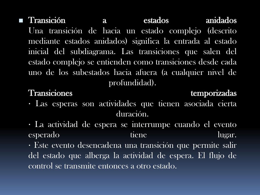 Transición a estados anidados Una transición de hacia un estado complejo (descrito mediante estados anidados) significa la entrada al estado inicial del subdiagrama.