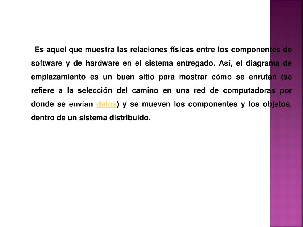 Es aquel que muestra las relaciones físicas entre los componentes de software y de hardware en el sistema entregado.