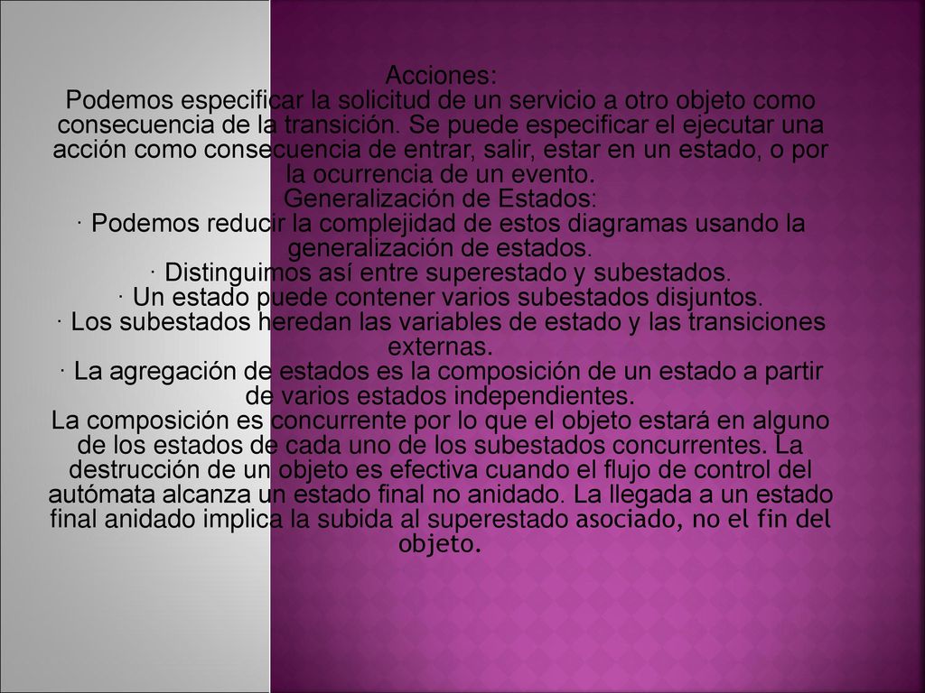Acciones: Podemos especificar la solicitud de un servicio a otro objeto como consecuencia de la transición.