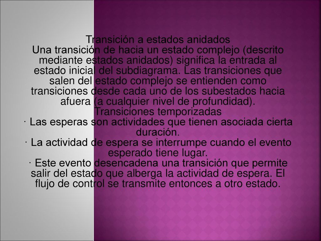 Transición a estados anidados Una transición de hacia un estado complejo (descrito mediante estados anidados) significa la entrada al estado inicial del subdiagrama.