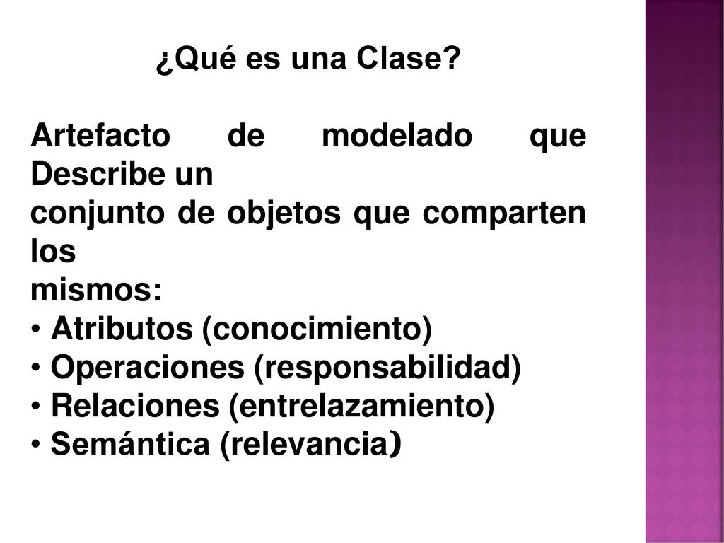 ¿Qué es una Clase Artefacto de modelado que Describe un. conjunto de objetos que comparten los. mismos: