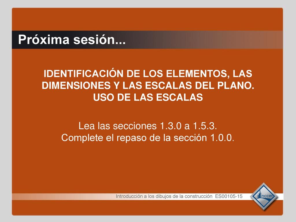 Próxima sesión... IDENTIFICACIÓN DE LOS ELEMENTOS, LAS DIMENSIONES Y LAS ESCALAS DEL PLANO. USO DE LAS ESCALAS.