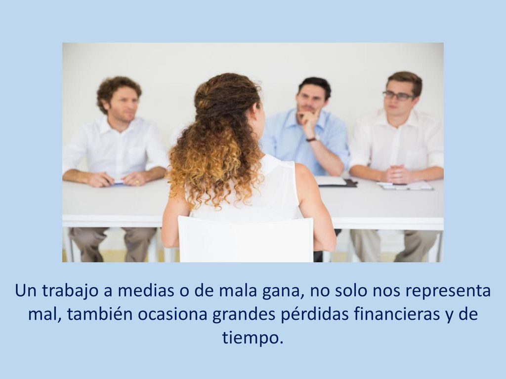 Un trabajo a medias o de mala gana, no solo nos representa mal, también ocasiona grandes pérdidas financieras y de tiempo.