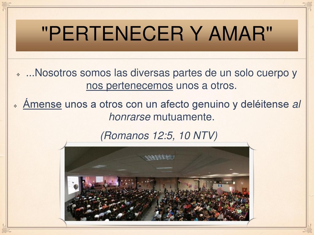 Pertenecer y amar ...Nosotros somos las diversas partes de un solo cuerpo y nos pertenecemos unos a otros.