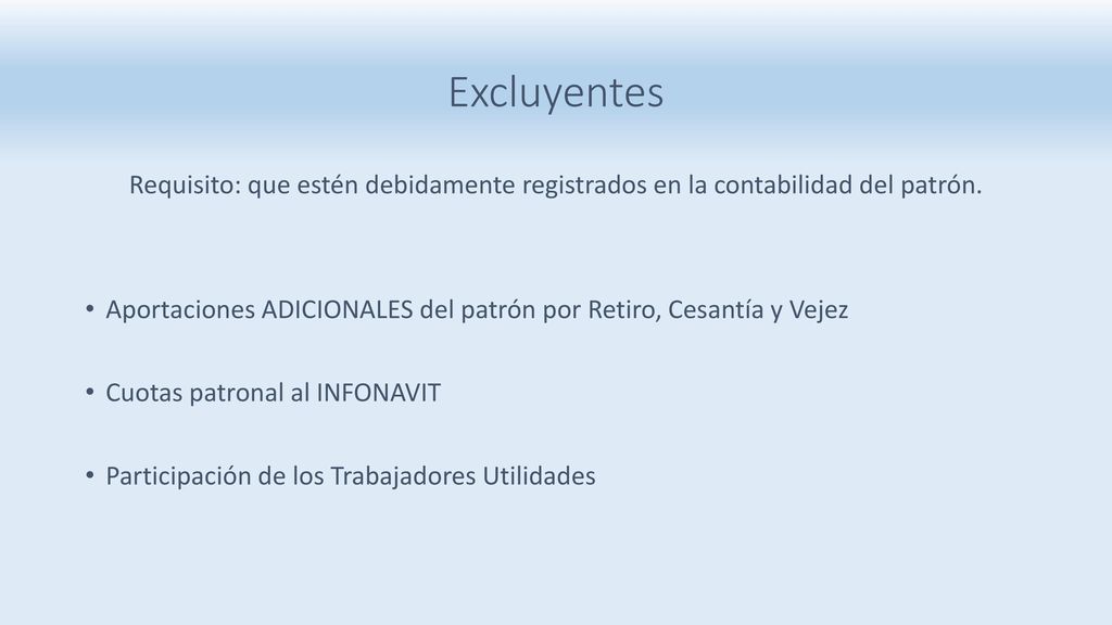 Excluyentes Requisito: que estén debidamente registrados en la contabilidad del patrón.