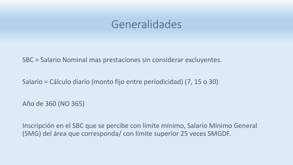 Generalidades SBC = Salario Nominal mas prestaciones sin considerar excluyentes.