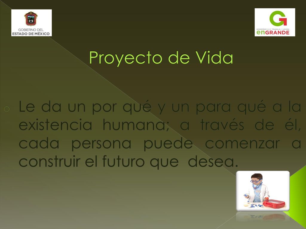 Proyecto de Vida Le da un por qué y un para qué a la existencia humana; a través de él, cada persona puede comenzar a construir el futuro que desea.