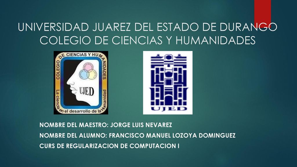 UNIVERSIDAD JUAREZ DEL ESTADO DE DURANGO COLEGIO DE CIENCIAS Y HUMANIDADES