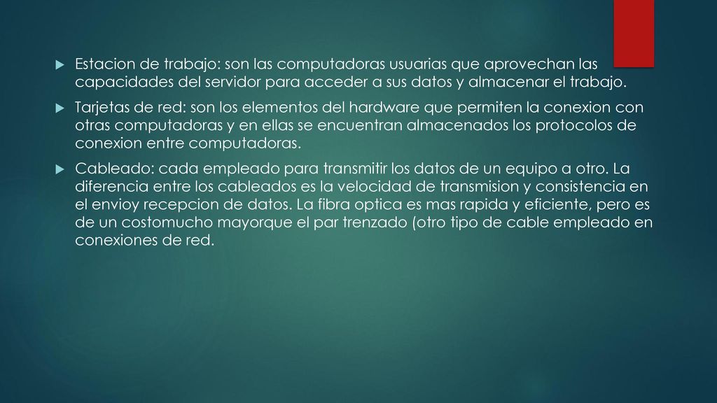 Estacion de trabajo: son las computadoras usuarias que aprovechan las capacidades del servidor para acceder a sus datos y almacenar el trabajo.