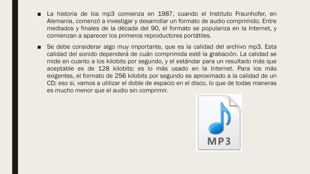 La historia de los mp3 comienza en 1987, cuando el Instituto Fraunhofer, en Alemania, comenzó a investigar y desarrollar un formato de audio comprimido. Entre mediados y finales de la década del 90, el formato se populariza en la Internet, y comienzan a aparecer los primeros reproductores portátiles.