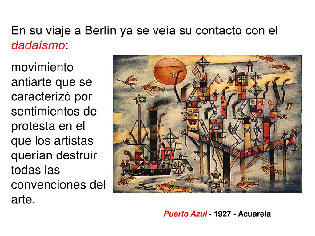 En su viaje a Berlín ya se veía su contacto con el dadaísmo: