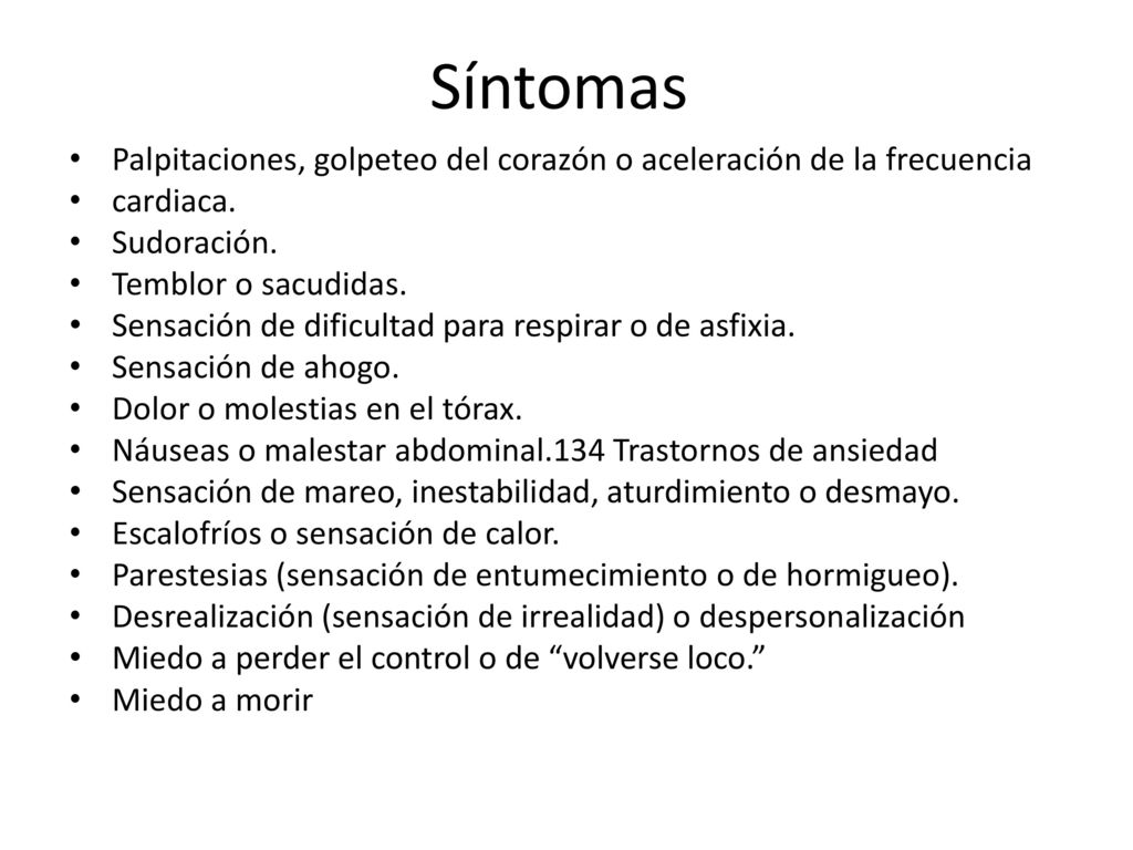 Síntomas Palpitaciones, golpeteo del corazón o aceleración de la frecuencia. cardiaca. Sudoración.