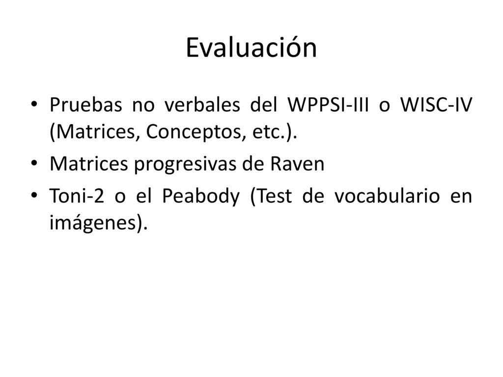Evaluación Pruebas no verbales del WPPSI-III o WISC-IV (Matrices, Conceptos, etc.). Matrices progresivas de Raven.