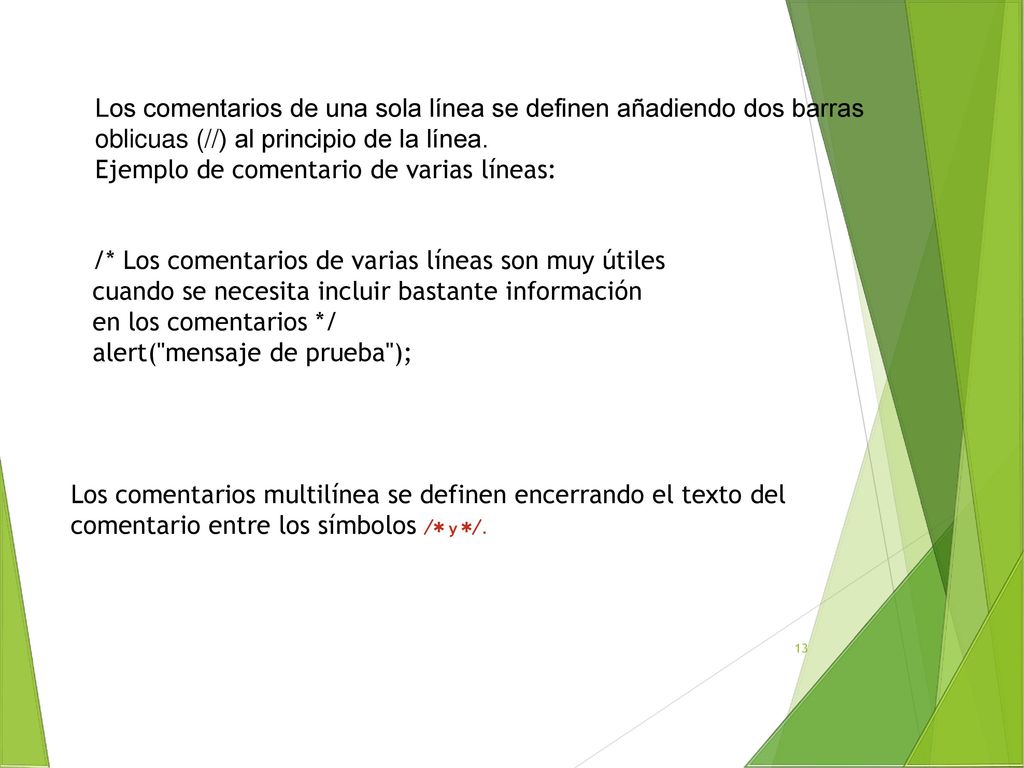 Los comentarios de una sola línea se definen añadiendo dos barras oblicuas (//) al principio de la línea.