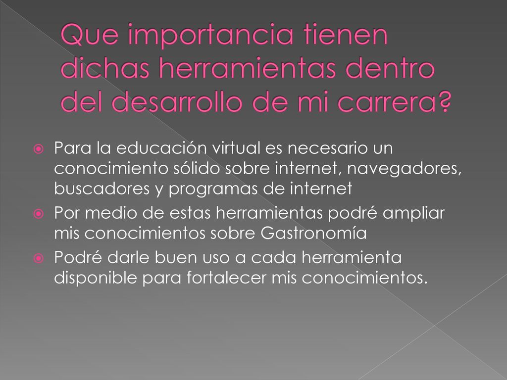 Que importancia tienen dichas herramientas dentro del desarrollo de mi carrera
