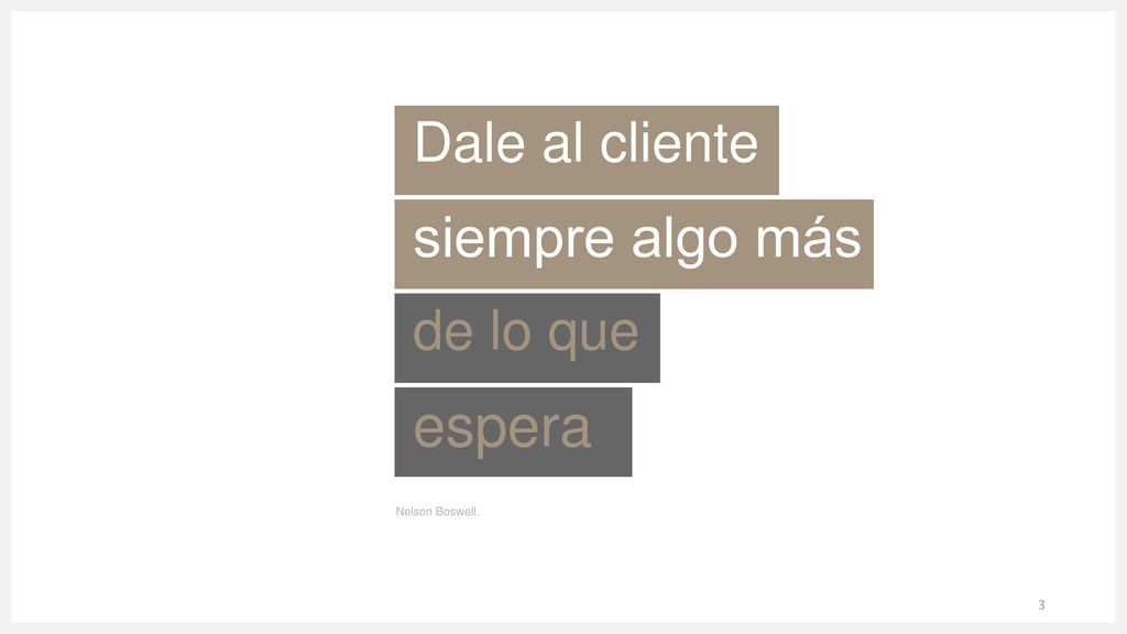 Dale al cliente siempre algo más de lo que espera Nelson Boswell.
