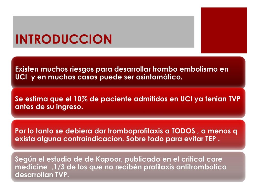INTRODUCCION Existen muchos riesgos para desarrollar trombo embolismo en UCI y en muchos casos puede ser asintomático.