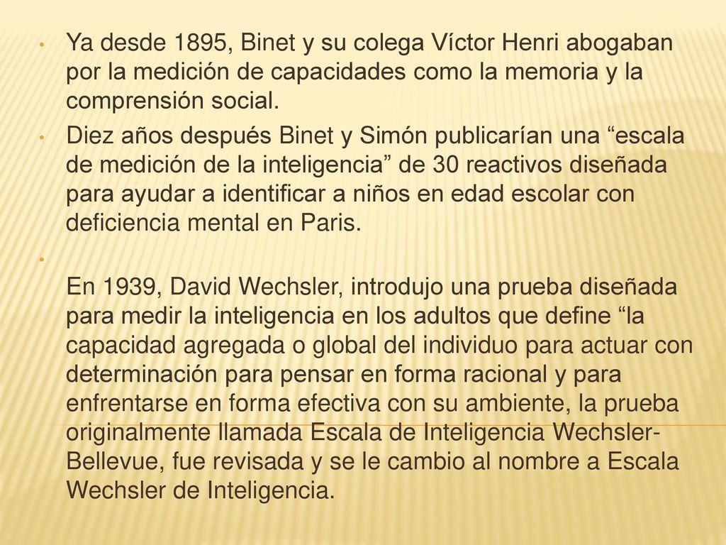 Ya desde 1895, Binet y su colega Víctor Henri abogaban por la medición de capacidades como la memoria y la comprensión social.