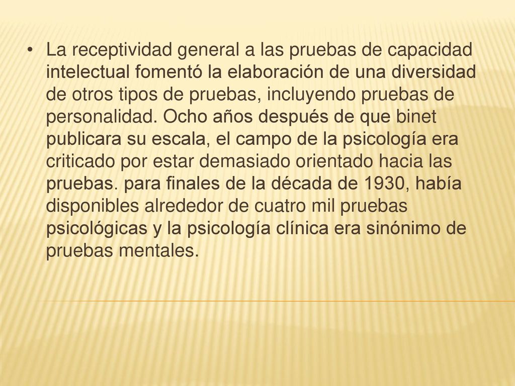 La receptividad general a las pruebas de capacidad intelectual fomentó la elaboración de una diversidad de otros tipos de pruebas, incluyendo pruebas de personalidad.