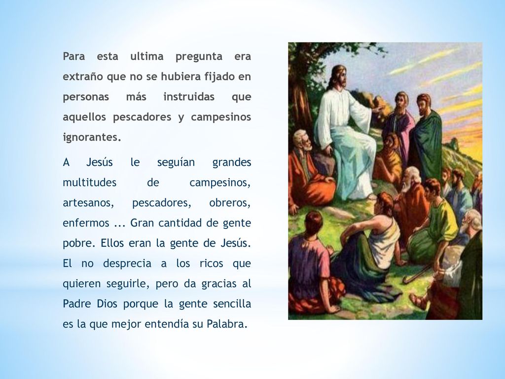 Para esta ultima pregunta era extraño que no se hubiera fijado en personas más instruidas que aquellos pescadores y campesinos ignorantes.