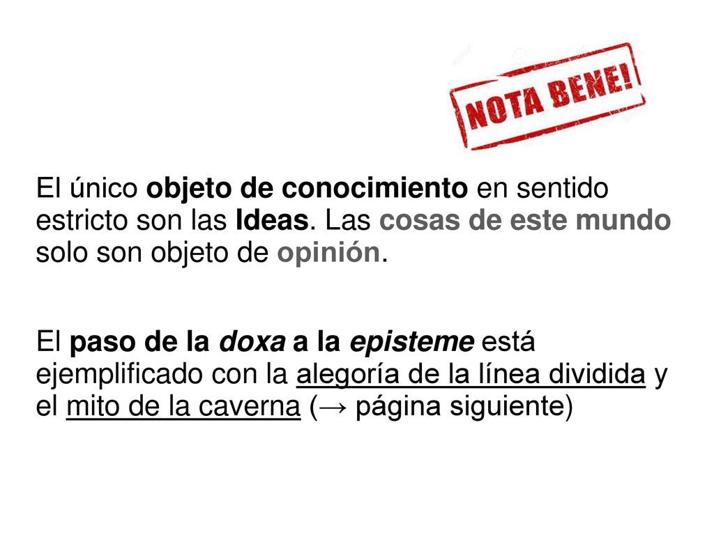 El único objeto de conocimiento en sentido estricto son las Ideas