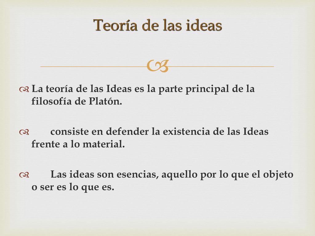Teoría de las ideas La teoría de las Ideas es la parte principal de la filosofía de Platón.
