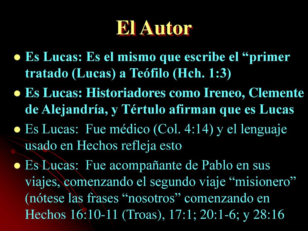 El Autor Es Lucas: Es el mismo que escribe el primer tratado (Lucas) a Teófilo (Hch. 1:3)