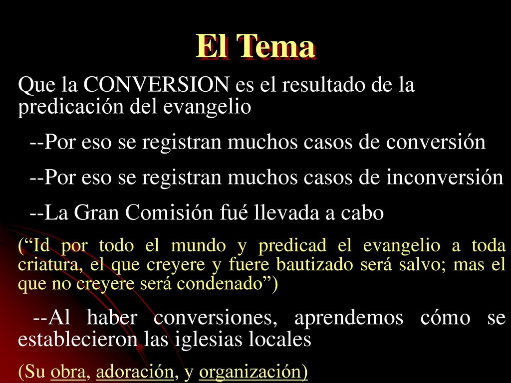 El Tema Que la CONVERSION es el resultado de la predicación del evangelio. --Por eso se registran muchos casos de conversión.