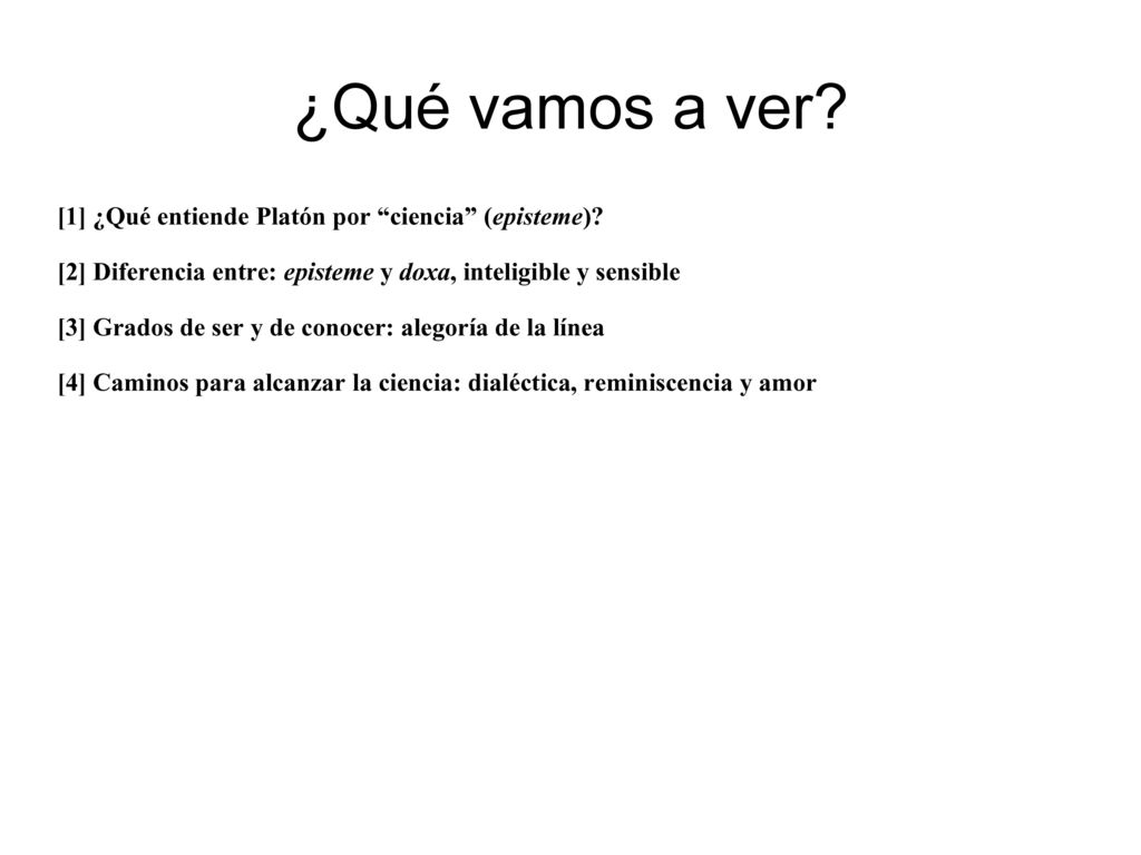 ¿Qué vamos a ver [1] ¿Qué entiende Platón por ciencia (episteme)