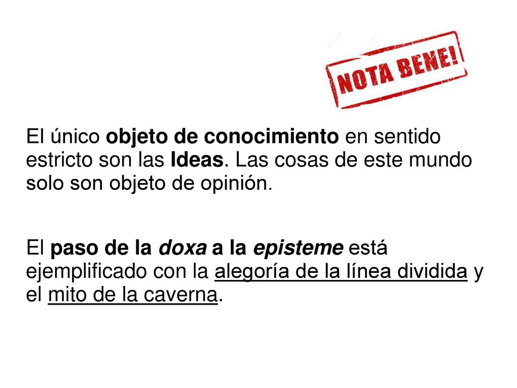 El único objeto de conocimiento en sentido estricto son las Ideas