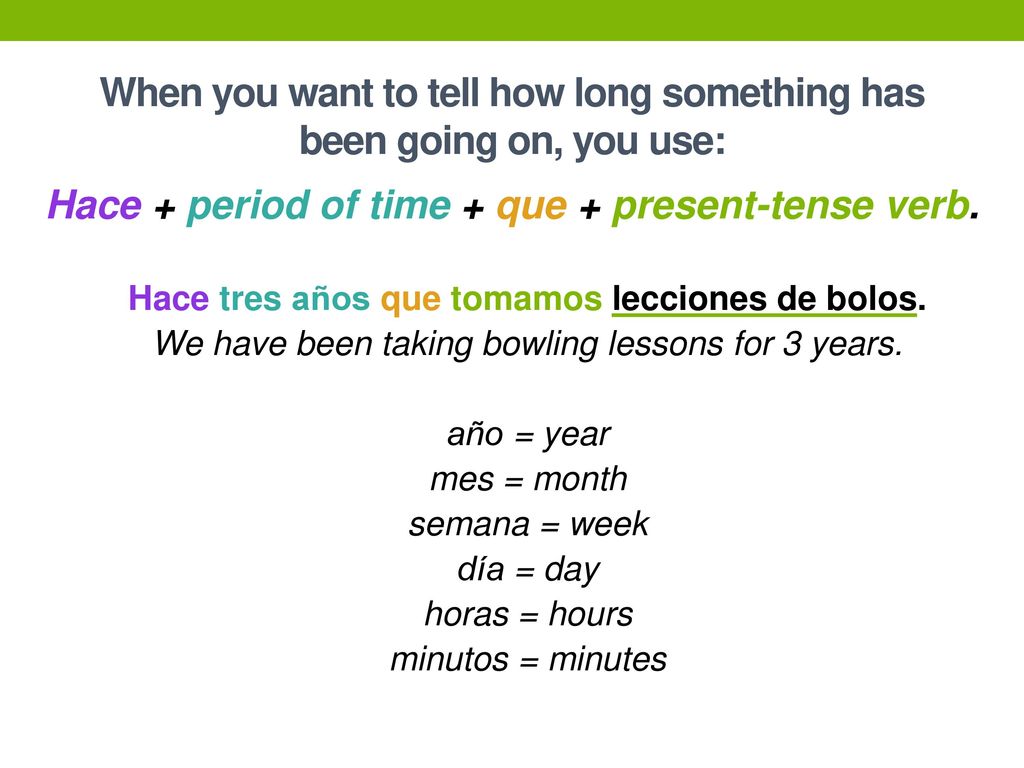 When you want to tell how long something has been going on, you use: