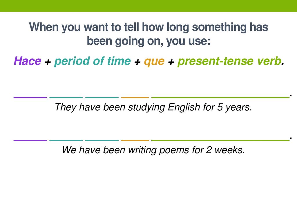 When you want to tell how long something has been going on, you use: