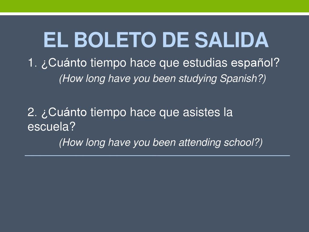 el boleto de salida 1. ¿Cuánto tiempo hace que estudias español