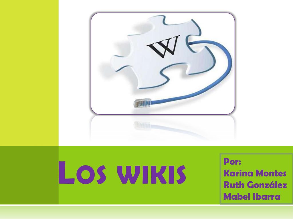 Los wikis Por: Karina Montes Ruth González Mabel Ibarra