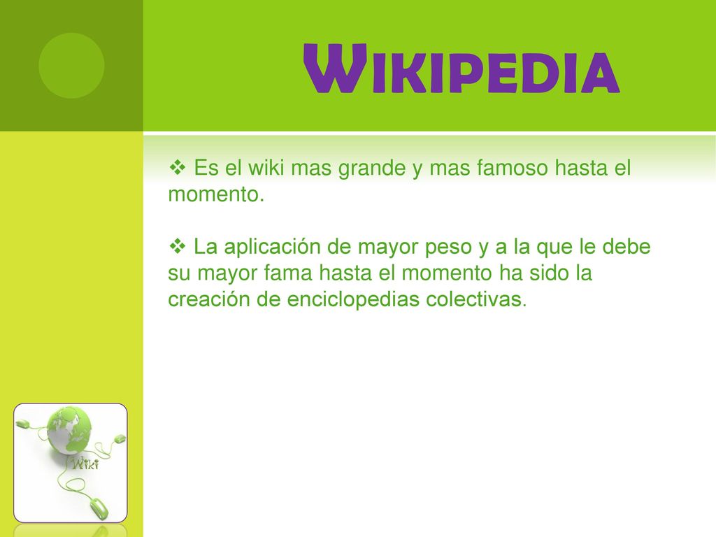 Wikipedia Es el wiki mas grande y mas famoso hasta el momento.