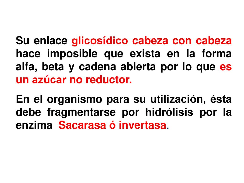 Su enlace glicosídico cabeza con cabeza hace imposible que exista en la forma alfa, beta y cadena abierta por lo que es un azúcar no reductor.