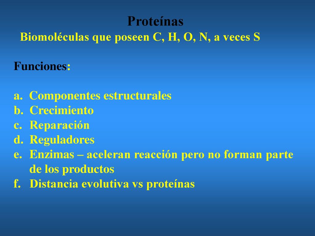 Proteínas Biomoléculas que poseen C, H, O, N, a veces S. Funciones: a. Componentes estructurales.
