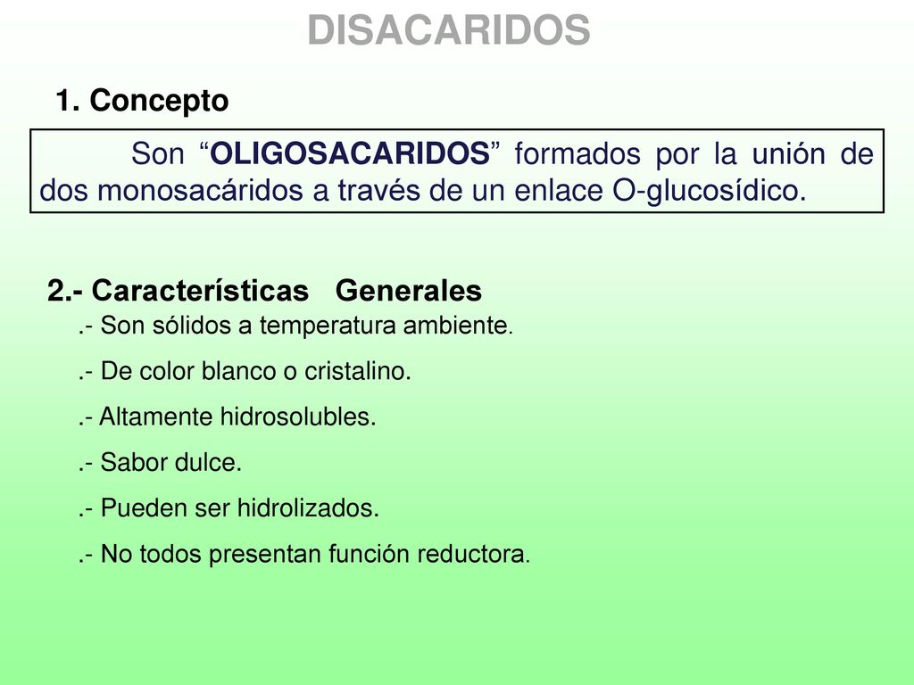 DISACARIDOS Concepto. Son OLIGOSACARIDOS formados por la unión de dos monosacáridos a través de un enlace O-glucosídico.