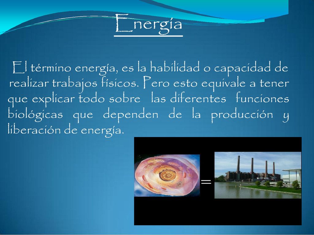Energía El término energía, es la habilidad o capacidad de