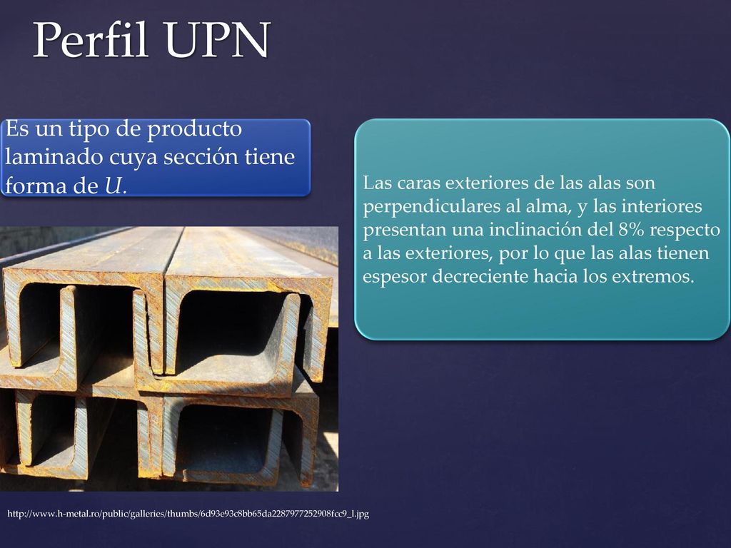 Perfil UPN Es un tipo de producto laminado cuya sección tiene forma de U.
