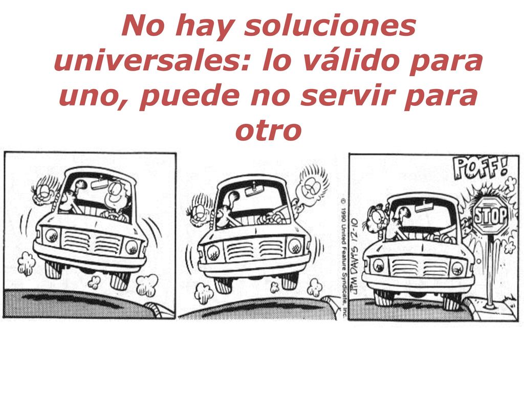 No hay soluciones universales: lo válido para uno, puede no servir para otro