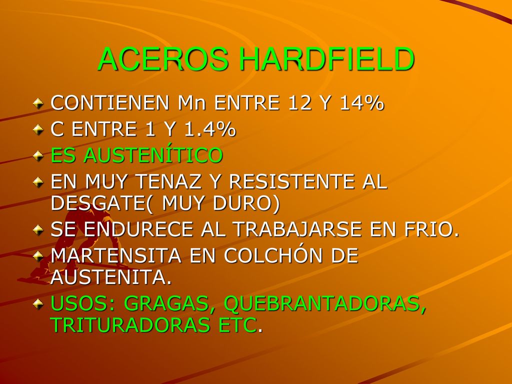 ACEROS HARDFIELD CONTIENEN Mn ENTRE 12 Y 14% C ENTRE 1 Y 1.4%