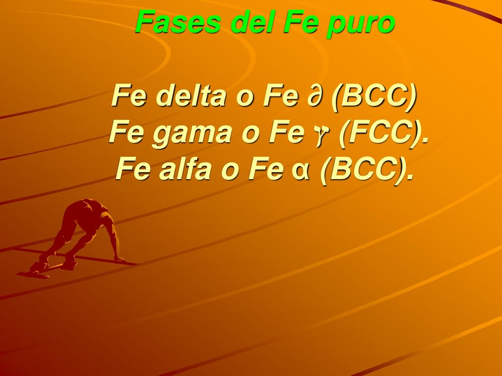 Fases del Fe puro Fe delta o Fe ∂ (BCC) Fe gama o Fe ץ (FCC)