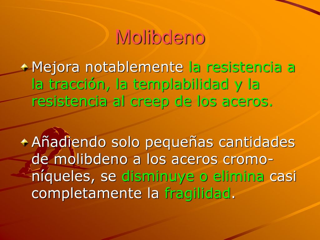 Molibdeno Mejora notablemente la resistencia a la tracción, la templabilidad y la resistencia al creep de los aceros.