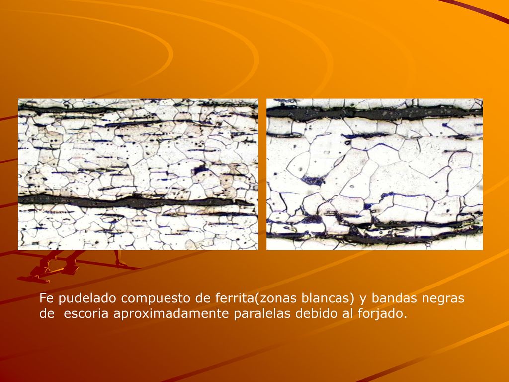 Fe pudelado compuesto de ferrita(zonas blancas) y bandas negras de escoria aproximadamente paralelas debido al forjado.