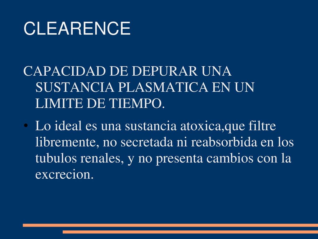 CLEARENCE CAPACIDAD DE DEPURAR UNA SUSTANCIA PLASMATICA EN UN LIMITE DE TIEMPO.