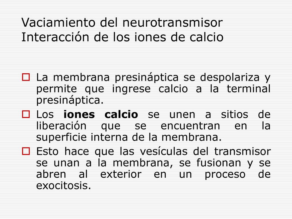 Vaciamiento del neurotransmisor Interacción de los iones de calcio
